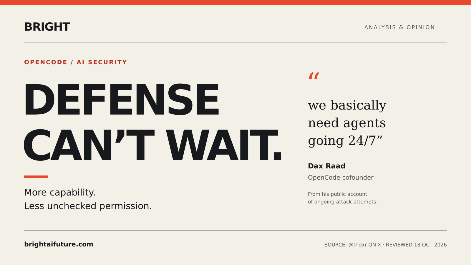 Bright analysis and opinion quote card: Defense can’t wait. Dax Raad, OpenCode cofounder: “we basically need agents going 24/7”. More capability. Less unchecked permission.