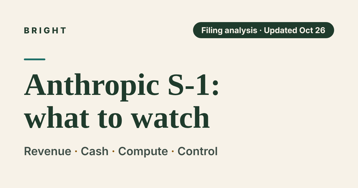 Bright cover image. Title: Anthropic S-1: what to watch. Label: Filing analysis · Updated Oct 26. Subtitle: Revenue · Cash · Compute · Control.